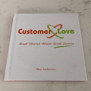 Customer Love Great Stories About Great Service Hardcover Book by Mac Anderson